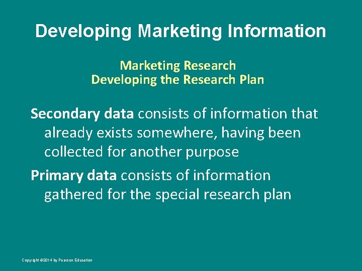 Developing Marketing Information Marketing Research Developing the Research Plan Secondary data consists of information