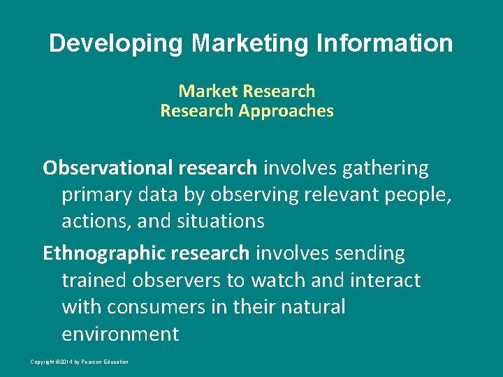 Developing Marketing Information Market Research Approaches Observational research involves gathering primary data by observing