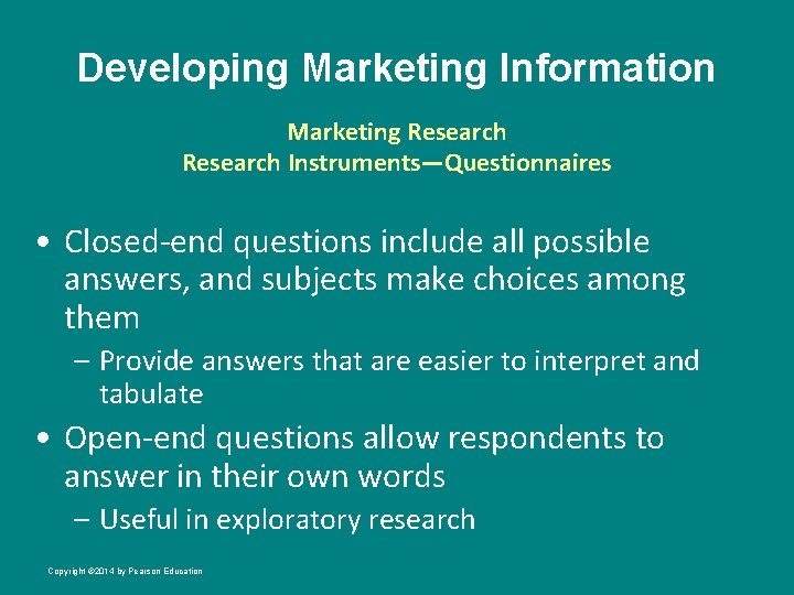 Developing Marketing Information Marketing Research Instruments—Questionnaires • Closed-end questions include all possible answers, and