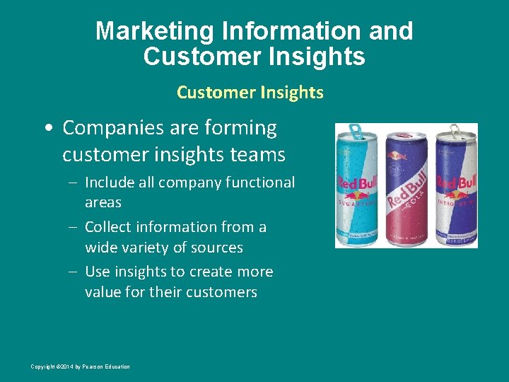Marketing Information and Customer Insights • Companies are forming customer insights teams – Include