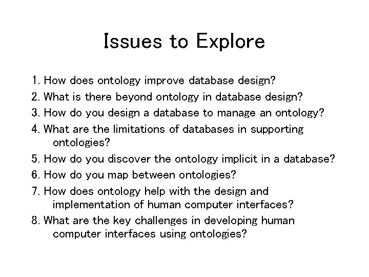 Issues to Explore 1. 2. 3. 4. 5. 6. 7. 8. How does ontology