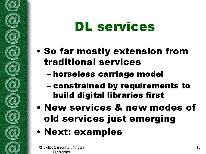 DL services • So far mostly extension from traditional services – horseless carriage model DL services • So far mostly extension from traditional services – horseless carriage model