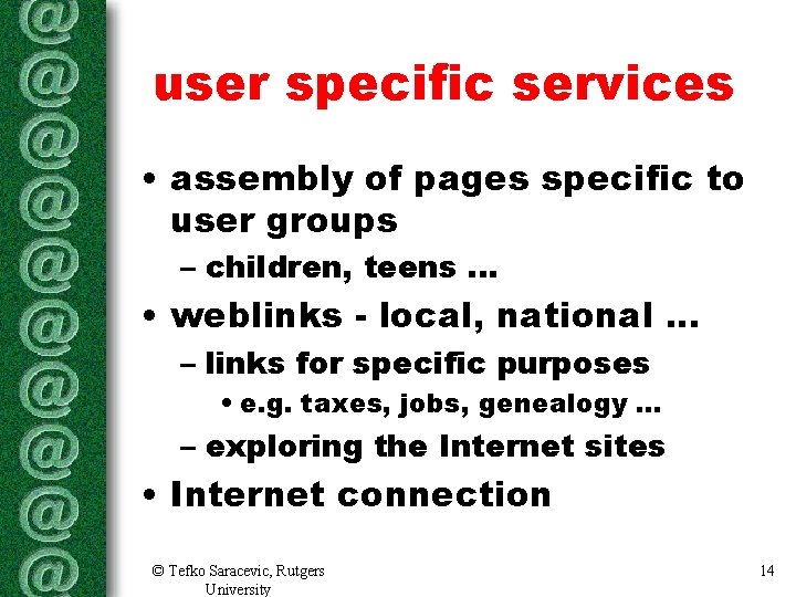 user specific services • assembly of pages specific to user groups – children, teens. user specific services • assembly of pages specific to user groups – children, teens.