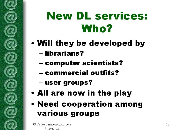 New DL services: Who? • Will they be developed by – librarians? – computer New DL services: Who? • Will they be developed by – librarians? – computer