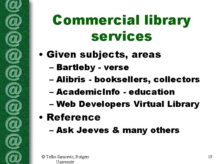 Commercial library services • Given subjects, areas – Bartleby - verse – Alibris - Commercial library services • Given subjects, areas – Bartleby - verse – Alibris -
