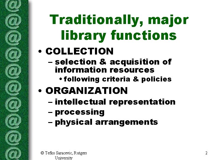 Traditionally, major library functions • COLLECTION – selection & acquisition of information resources • Traditionally, major library functions • COLLECTION – selection & acquisition of information resources •