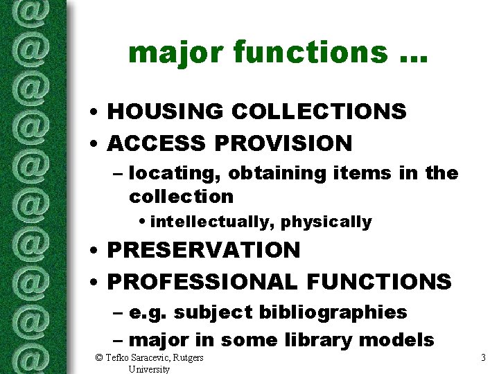 major functions. . . • HOUSING COLLECTIONS • ACCESS PROVISION – locating, obtaining items major functions. . . • HOUSING COLLECTIONS • ACCESS PROVISION – locating, obtaining items
