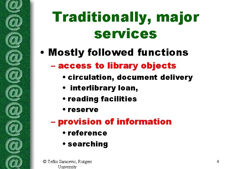 Traditionally, major services • Mostly followed functions – access to library objects • circulation, Traditionally, major services • Mostly followed functions – access to library objects • circulation,