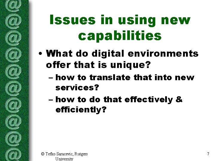 Issues in using new capabilities • What do digital environments offer that is unique? Issues in using new capabilities • What do digital environments offer that is unique?