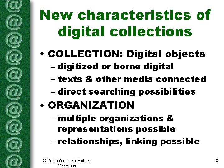 New characteristics of digital collections • COLLECTION: Digital objects – digitized or borne digital New characteristics of digital collections • COLLECTION: Digital objects – digitized or borne digital