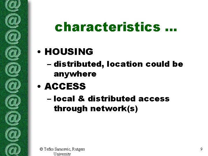 characteristics. . . • HOUSING – distributed, location could be anywhere • ACCESS – characteristics. . . • HOUSING – distributed, location could be anywhere • ACCESS –