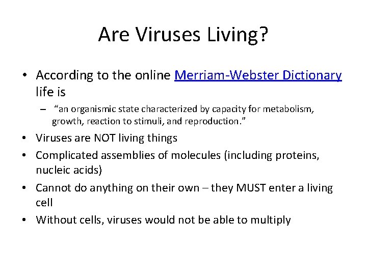 Are Viruses Living? • According to the online Merriam-Webster Dictionary life is – “an