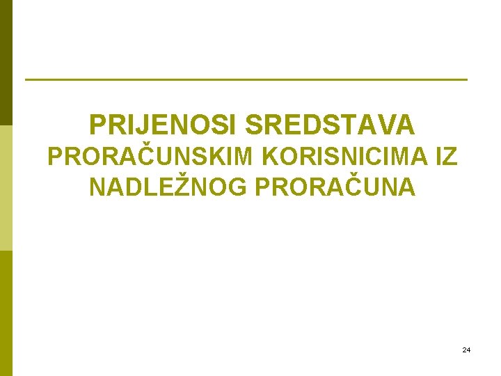 PRIJENOSI SREDSTAVA PRORAČUNSKIM KORISNICIMA IZ NADLEŽNOG PRORAČUNA 24 