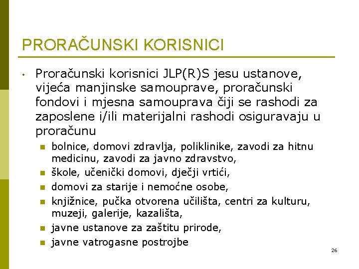 PRORAČUNSKI KORISNICI • Proračunski korisnici JLP(R)S jesu ustanove, vijeća manjinske samouprave, proračunski fondovi i