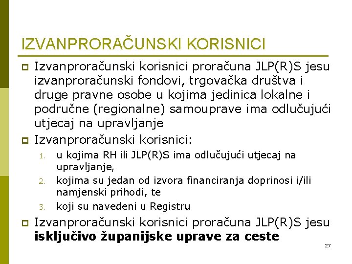 IZVANPRORAČUNSKI KORISNICI p p Izvanproračunski korisnici proračuna JLP(R)S jesu izvanproračunski fondovi, trgovačka društva i