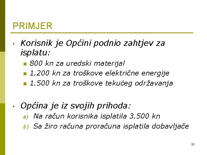 PRIMJER • Korisnik je Općini podnio zahtjev za isplatu: n n n • 800