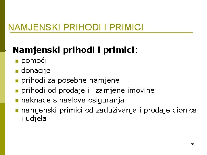 NAMJENSKI PRIHODI I PRIMICI • Namjenski prihodi i primici: n n n pomoći donacije