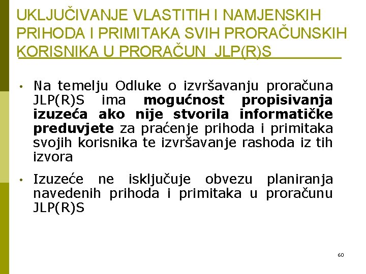 UKLJUČIVANJE VLASTITIH I NAMJENSKIH PRIHODA I PRIMITAKA SVIH PRORAČUNSKIH KORISNIKA U PRORAČUN JLP(R)S •