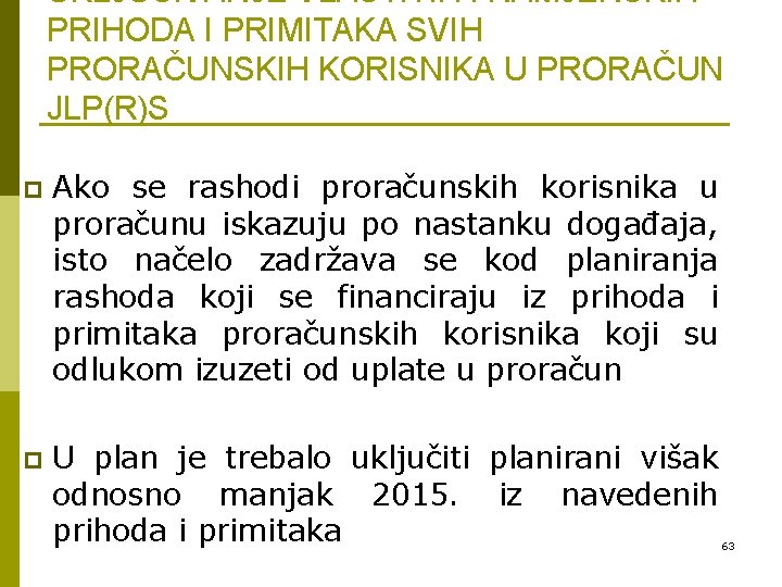 UKLJUČIVANJE VLASTITIH I NAMJENSKIH PRIHODA I PRIMITAKA SVIH PRORAČUNSKIH KORISNIKA U PRORAČUN JLP(R)S p