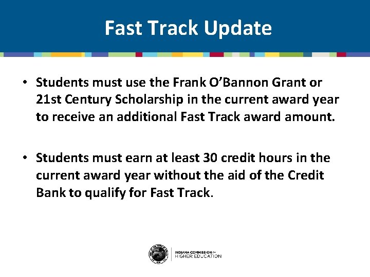 Fast Track Update • Students must use the Frank O’Bannon Grant or 21 st