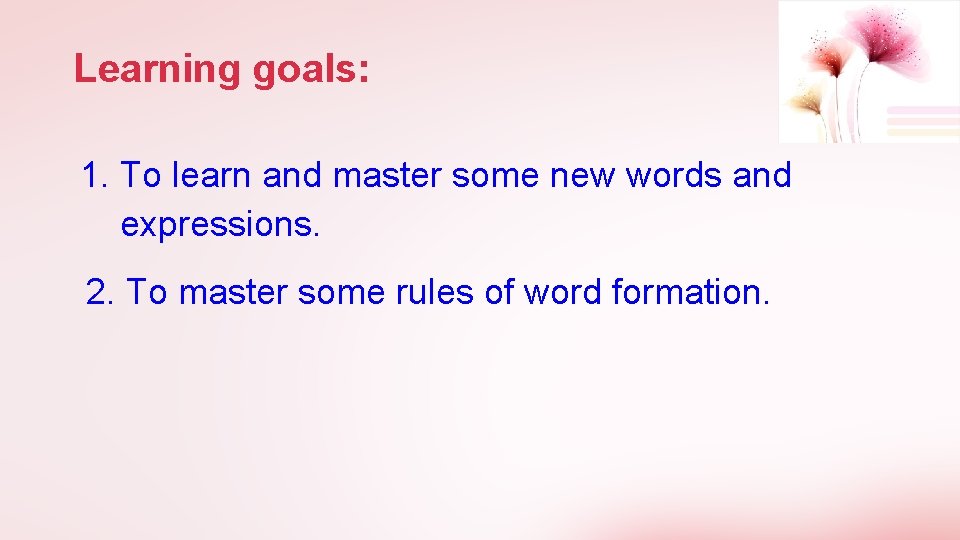 Learning goals: 1. To learn and master some new words and expressions. 2. To