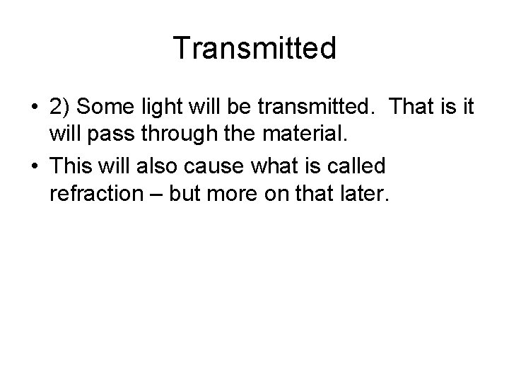 Transmitted • 2) Some light will be transmitted. That is it will pass through