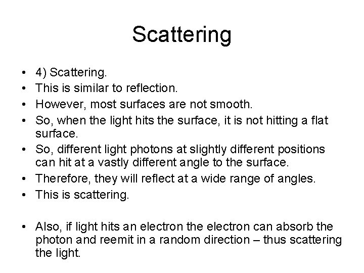 Scattering • • 4) Scattering. This is similar to reflection. However, most surfaces are