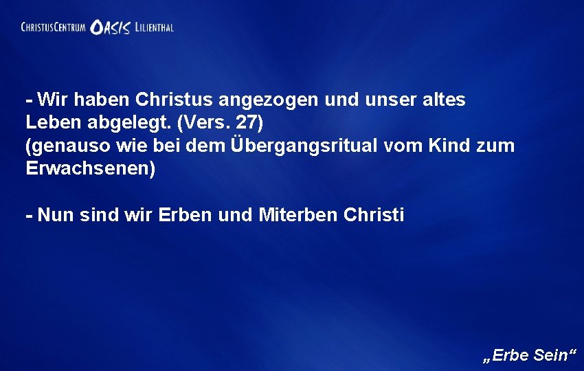 - Wir haben Christus angezogen und unser altes Leben abgelegt. (Vers. 27) (genauso wie