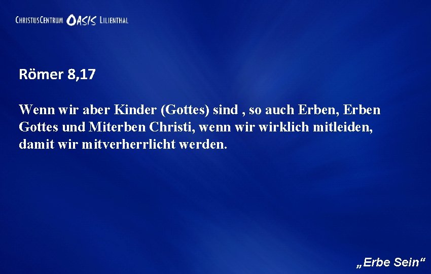 Römer 8, 17 Wenn wir aber Kinder (Gottes) sind , so auch Erben, Erben