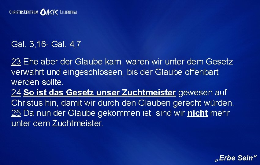 Gal. 3, 16 - Gal. 4, 7 23 Ehe aber der Glaube kam, waren