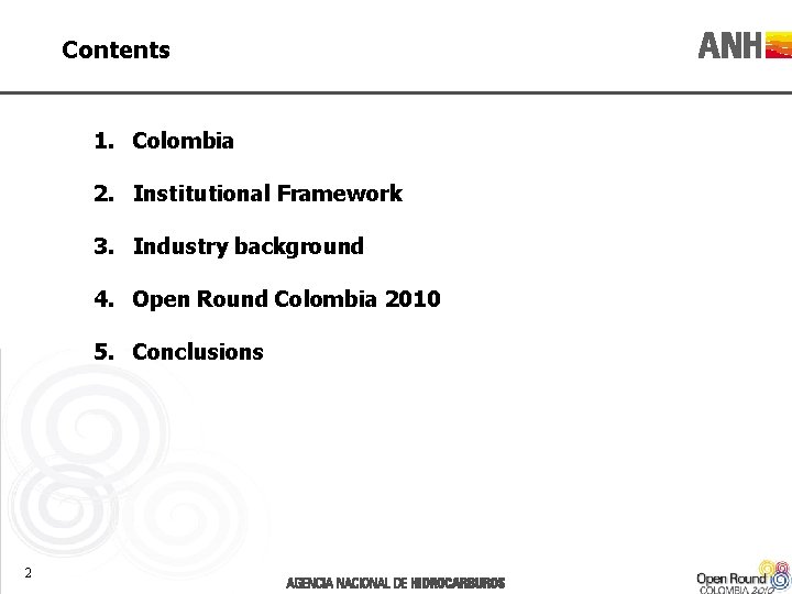 Contents 1. Colombia 2. Institutional Framework 3. Industry background 4. Open Round Colombia 2010
