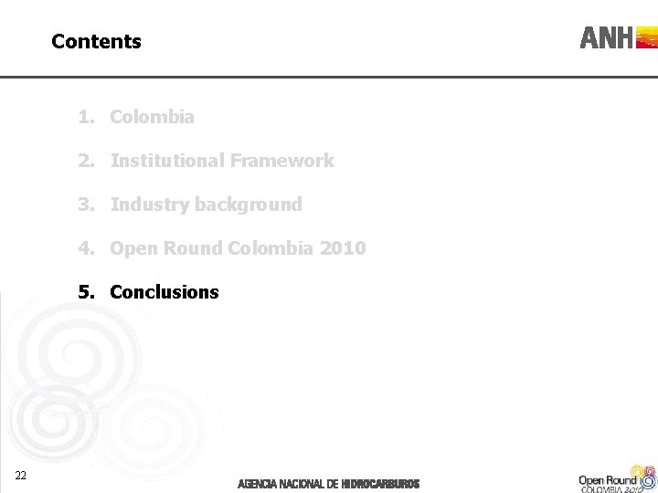 Contents 1. Colombia 2. Institutional Framework 3. Industry background 4. Open Round Colombia 2010
