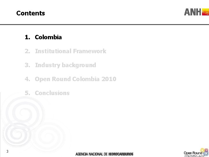 Contents 1. Colombia 2. Institutional Framework 3. Industry background 4. Open Round Colombia 2010