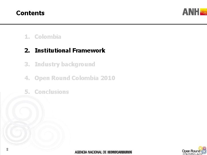 Contents 1. Colombia 2. Institutional Framework 3. Industry background 4. Open Round Colombia 2010