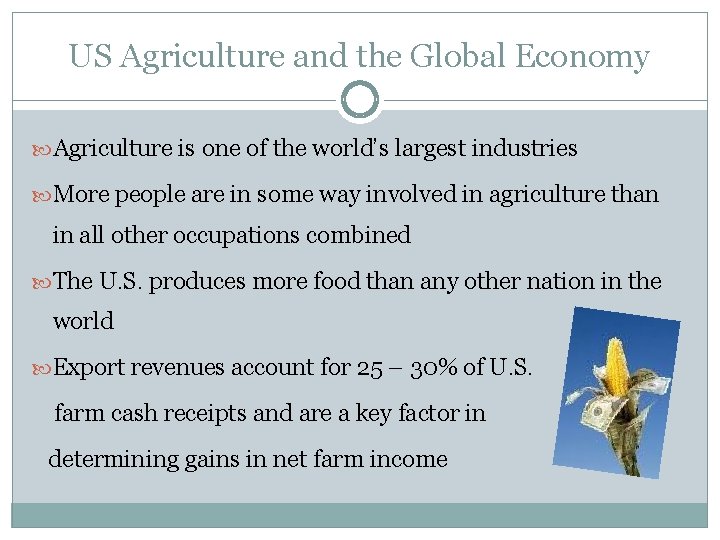 US Agriculture and the Global Economy Agriculture is one of the world’s largest industries