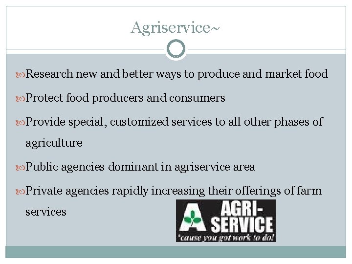 Agriservice~ Research new and better ways to produce and market food Protect food producers