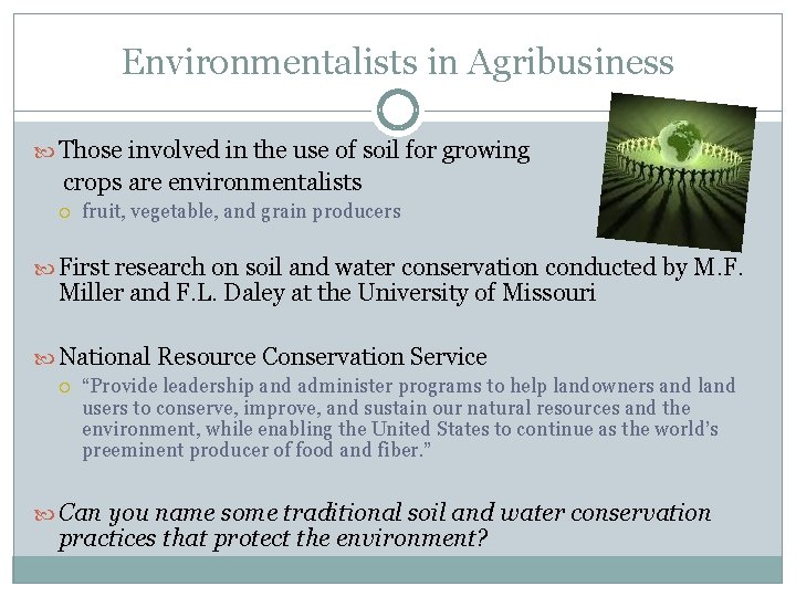 Environmentalists in Agribusiness Those involved in the use of soil for growing crops are