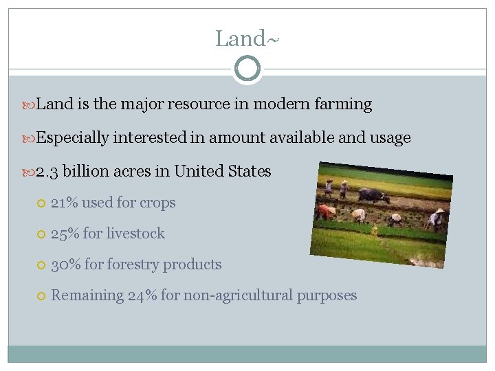 Land~ Land is the major resource in modern farming Especially interested in amount available