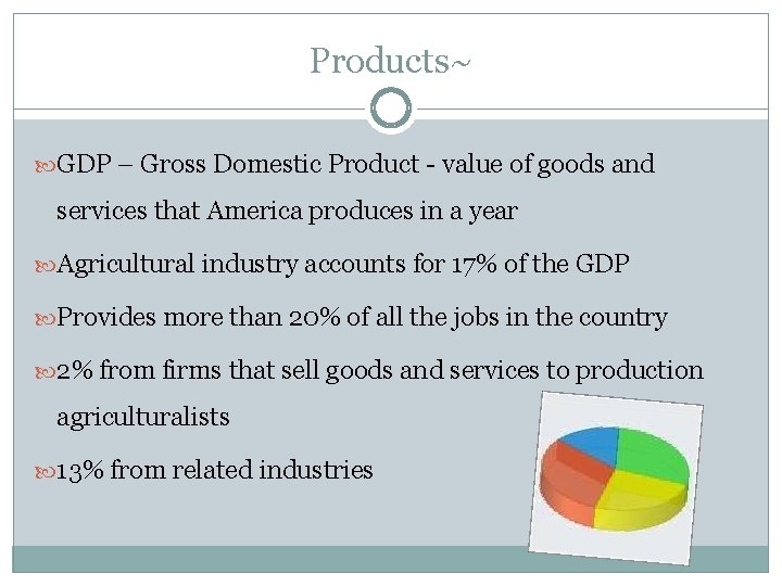 Products~ GDP – Gross Domestic Product - value of goods and services that America