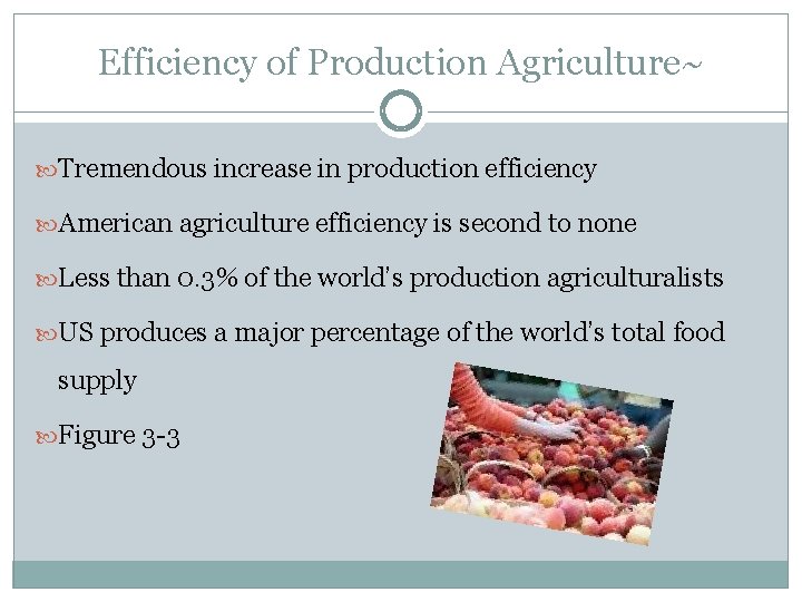 Efficiency of Production Agriculture~ Tremendous increase in production efficiency American agriculture efficiency is second