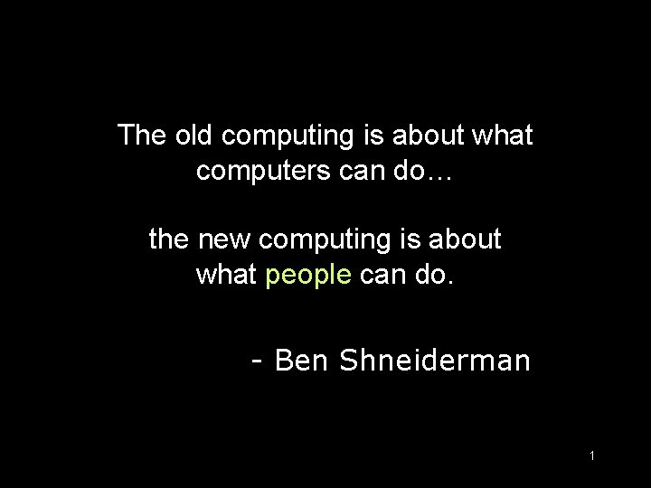 The old computing is about what computers can do… the new computing is about