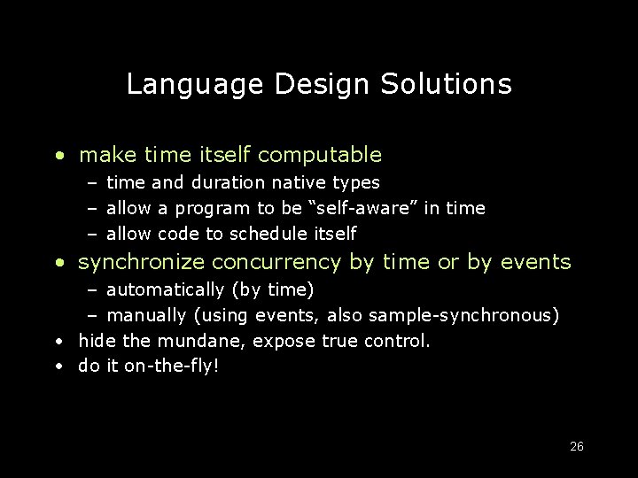 Language Design Solutions • make time itself computable – time and duration native types