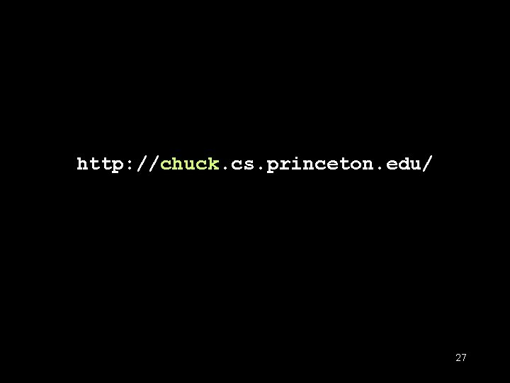 http: //chuck. cs. princeton. edu/ 27 