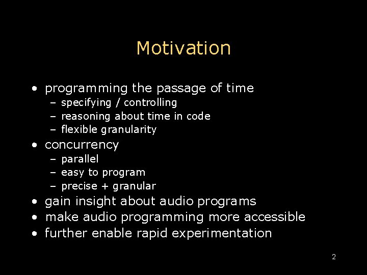 Motivation • programming the passage of time – specifying / controlling – reasoning about