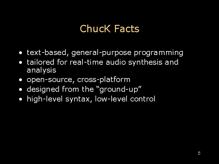 Chuc. K Facts • text-based, general-purpose programming • tailored for real-time audio synthesis and
