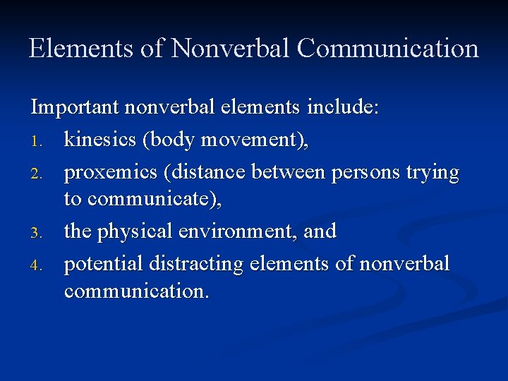 Elements of Nonverbal Communication Important nonverbal elements include: 1. kinesics (body movement), 2. proxemics