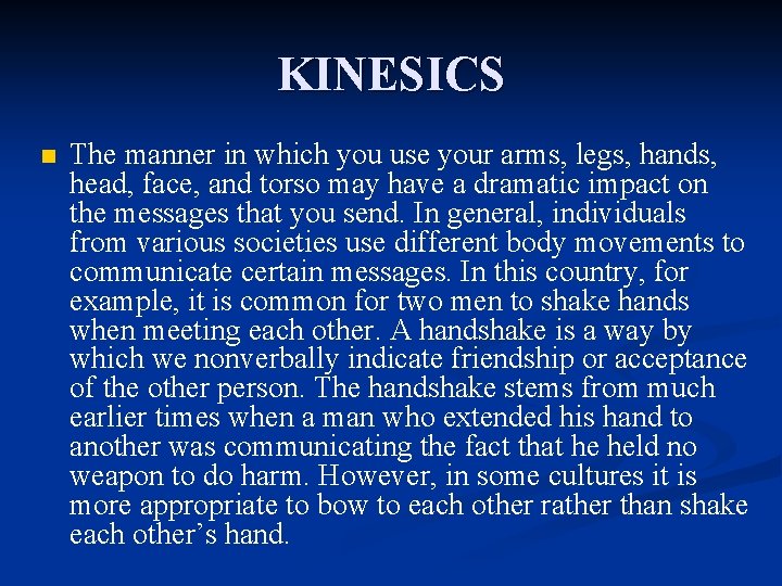 KINESICS n The manner in which you use your arms, legs, hands, head, face,