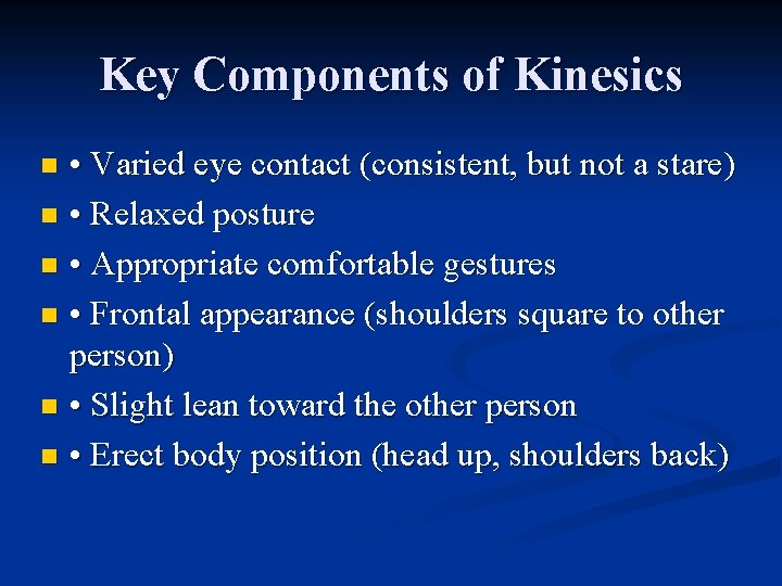 Key Components of Kinesics • Varied eye contact (consistent, but not a stare) n