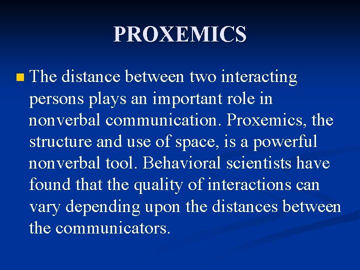 PROXEMICS n The distance between two interacting persons plays an important role in nonverbal