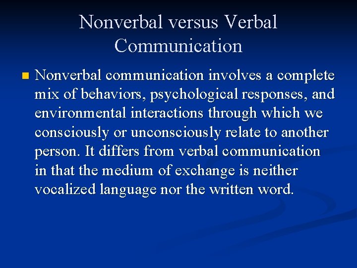 Nonverbal versus Verbal Communication n Nonverbal communication involves a complete mix of behaviors, psychological